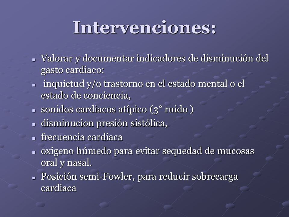 Intervenciones: Valorar y documentar indicadores de disminución del gasto cardiaco: