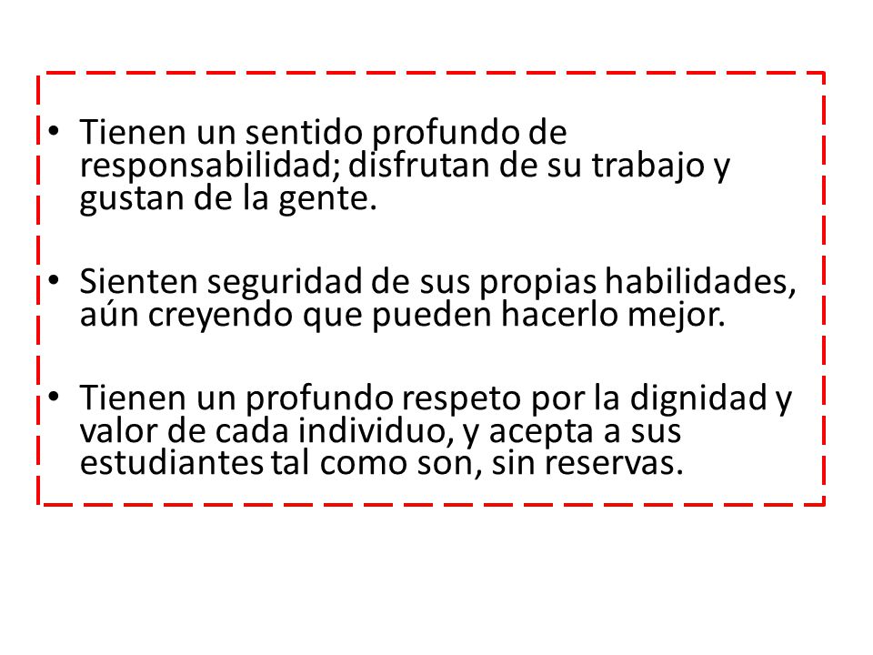Tienen un sentido profundo de responsabilidad; disfrutan de su trabajo y gustan de la gente.