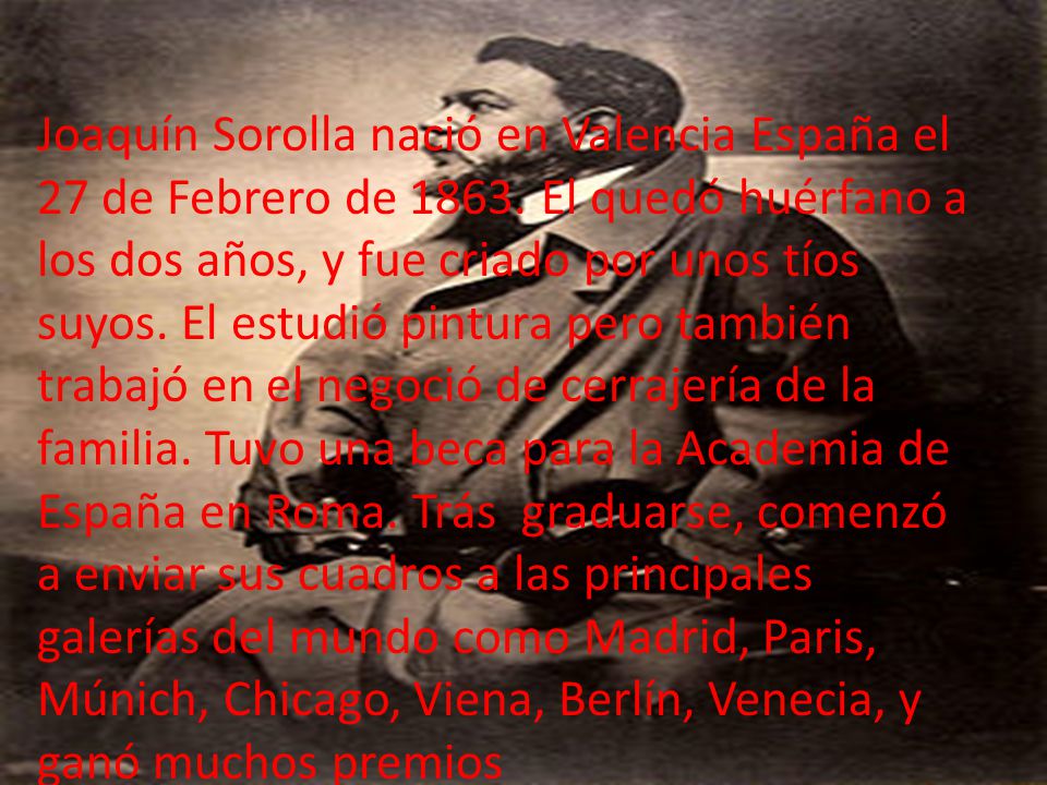Joaquín Sorolla nació en Valencia España el 27 de Febrero de 1863