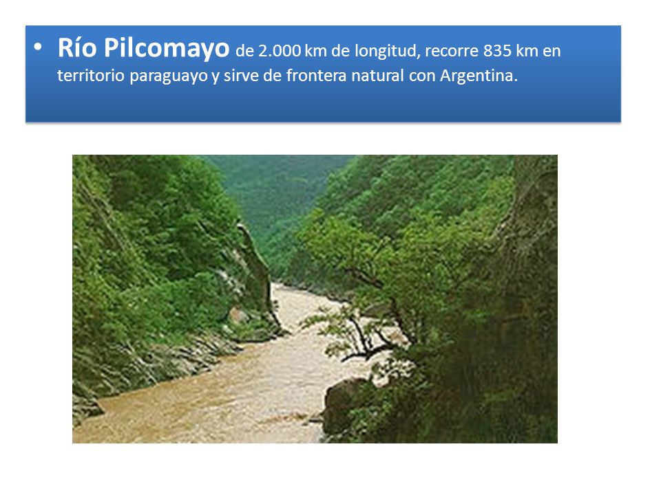 Río Pilcomayo de km de longitud, recorre 835 km en territorio paraguayo y sirve de frontera natural con Argentina.