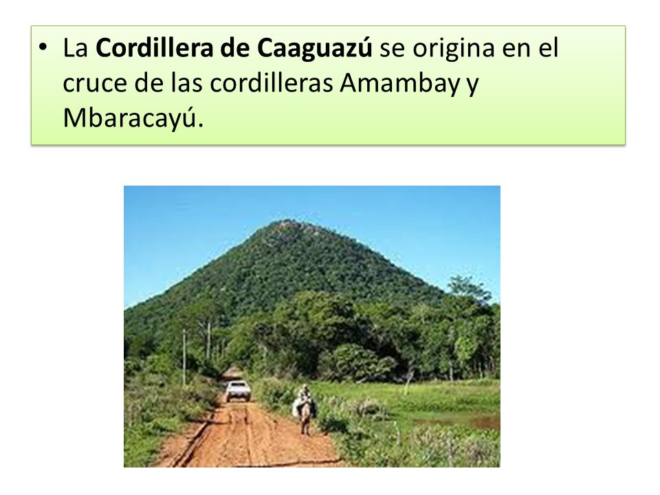 La Cordillera de Caaguazú se origina en el cruce de las cordilleras Amambay y Mbaracayú.