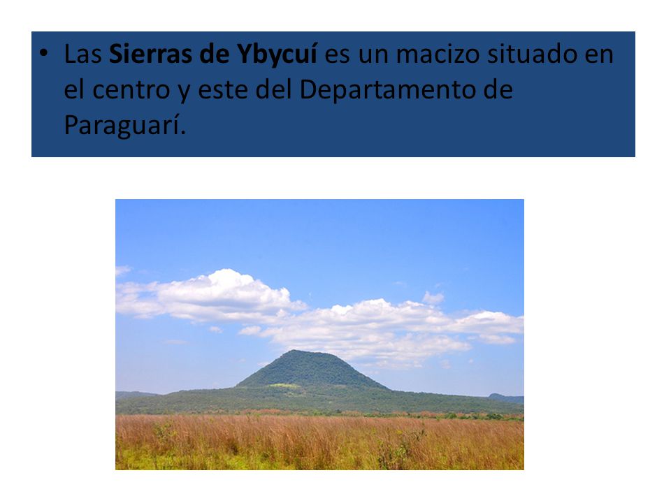 Las Sierras de Ybycuí es un macizo situado en el centro y este del Departamento de Paraguarí.