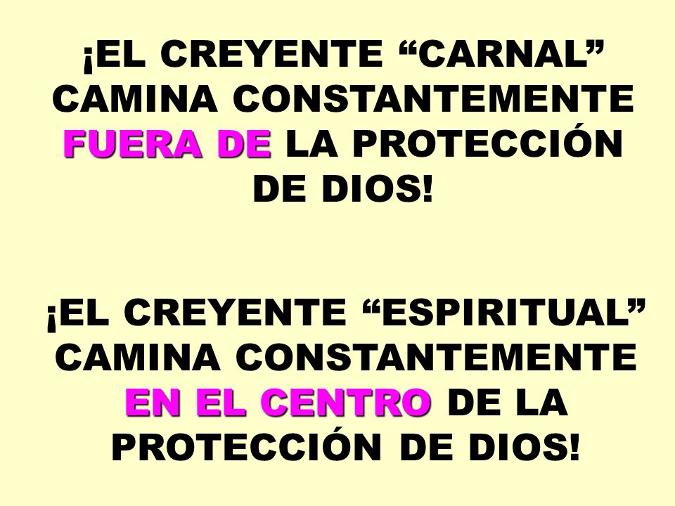 ¡EL CREYENTE CARNAL CAMINA CONSTANTEMENTE FUERA DE LA PROTECCIÓN DE DIOS!