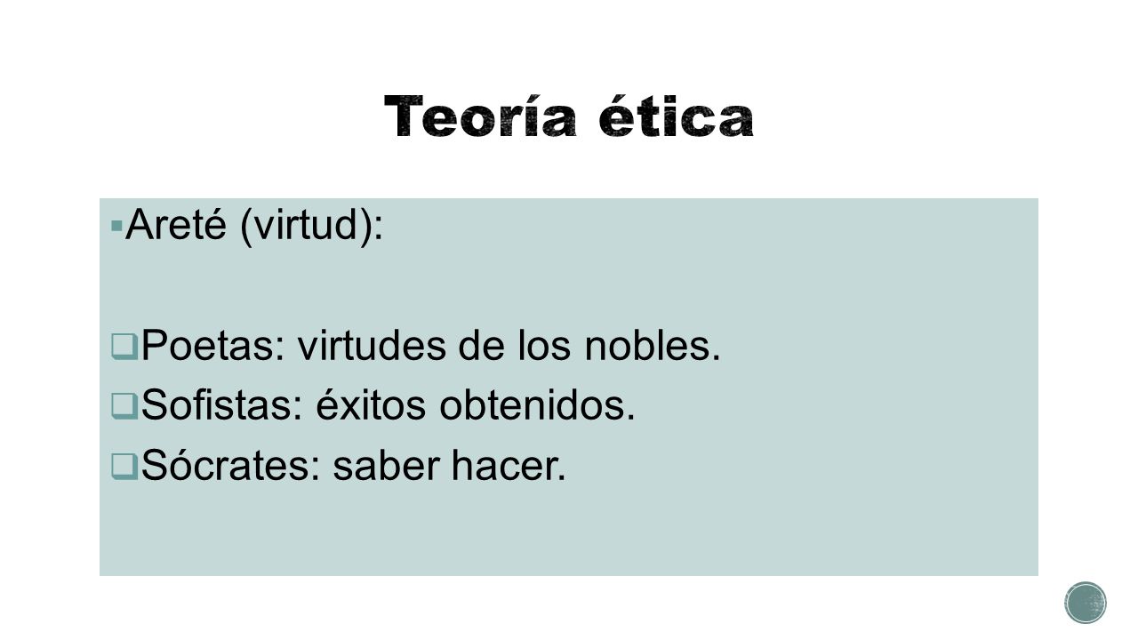 Teoría ética Areté (virtud): Poetas: virtudes de los nobles.