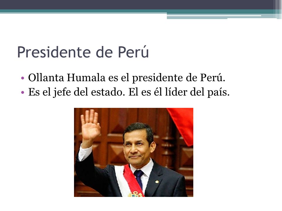 Presidente de Perú Ollanta Humala es el presidente de Perú.