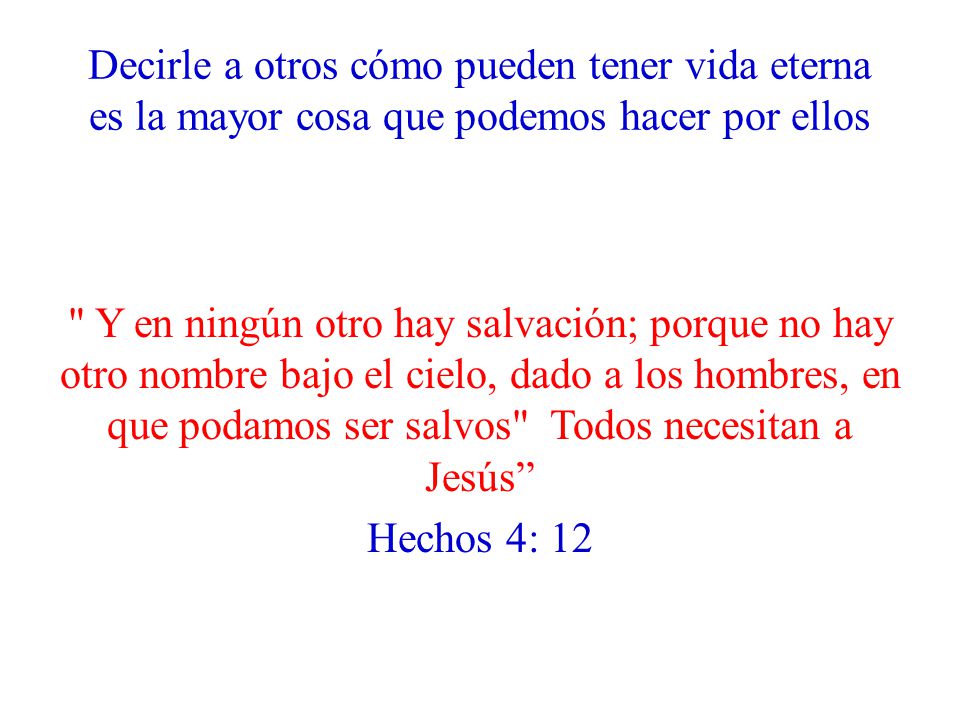 Decirle a otros cómo pueden tener vida eterna es la mayor cosa que podemos hacer por ellos