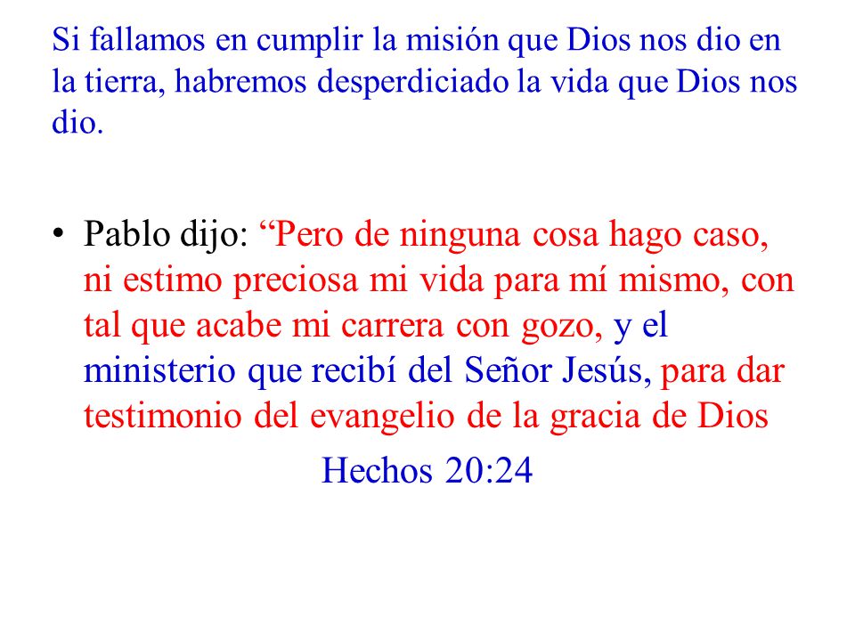 Si fallamos en cumplir la misión que Dios nos dio en la tierra, habremos desperdiciado la vida que Dios nos dio.
