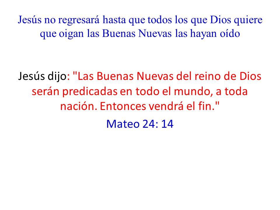 Jesús no regresará hasta que todos los que Dios quiere que oigan las Buenas Nuevas las hayan oído