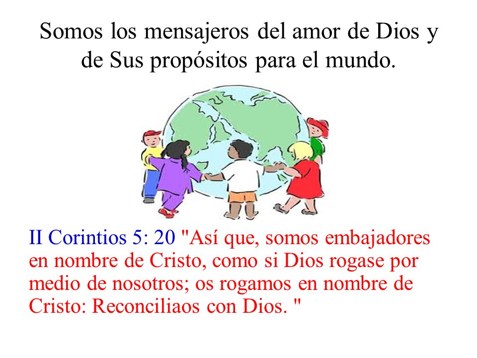 Somos los mensajeros del amor de Dios y de Sus propósitos para el mundo.