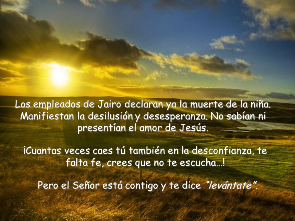 Pero el Señor está contigo y te dice levántate .
