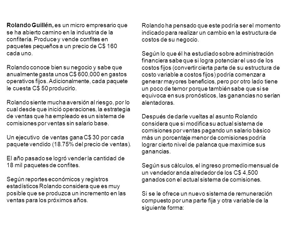 Rolando Guillén, es un micro empresario que se ha abierto camino en la industria de la confitería. Produce y vende confites en paquetes pequeños a un precio de C$ 160 cada uno.