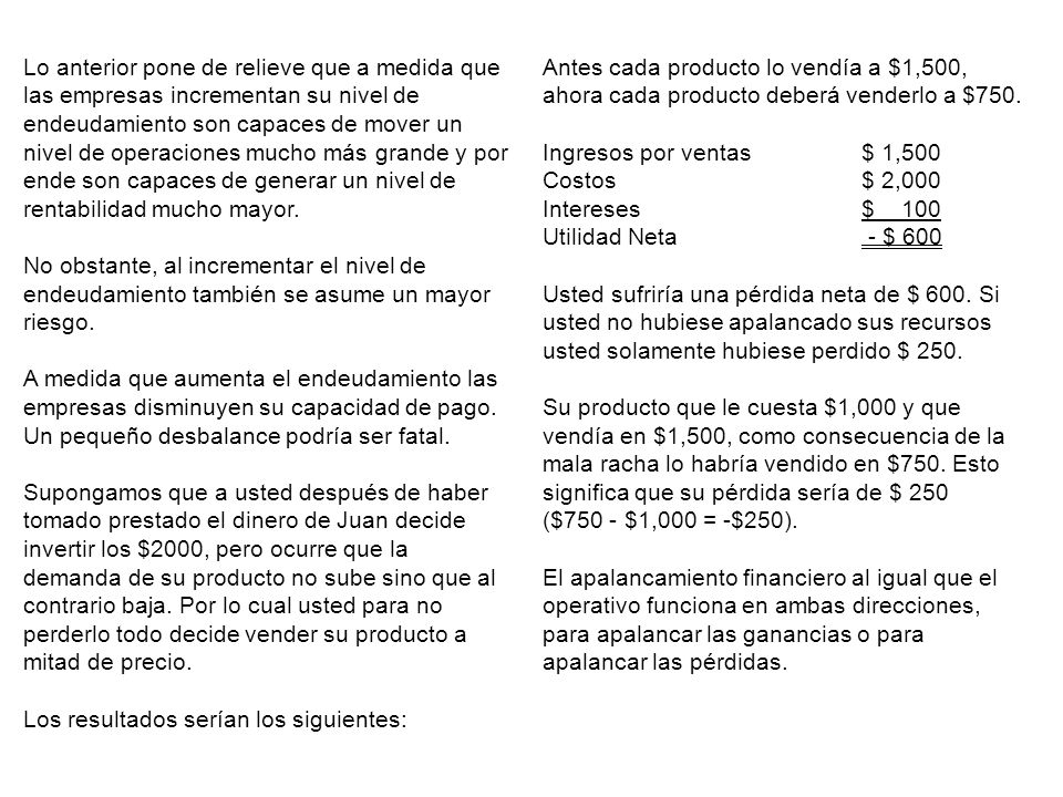 Lo anterior pone de relieve que a medida que las empresas incrementan su nivel de endeudamiento son capaces de mover un nivel de operaciones mucho más grande y por ende son capaces de generar un nivel de rentabilidad mucho mayor.