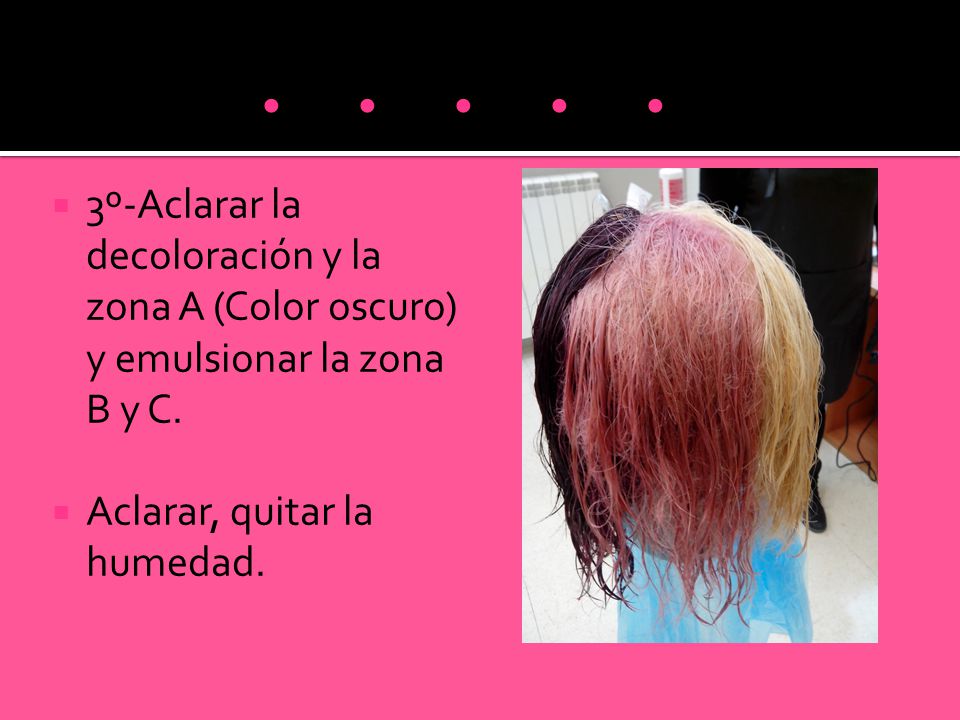 º-Aclarar la decoloración y la zona A (Color oscuro) y emulsionar la zona B y C.