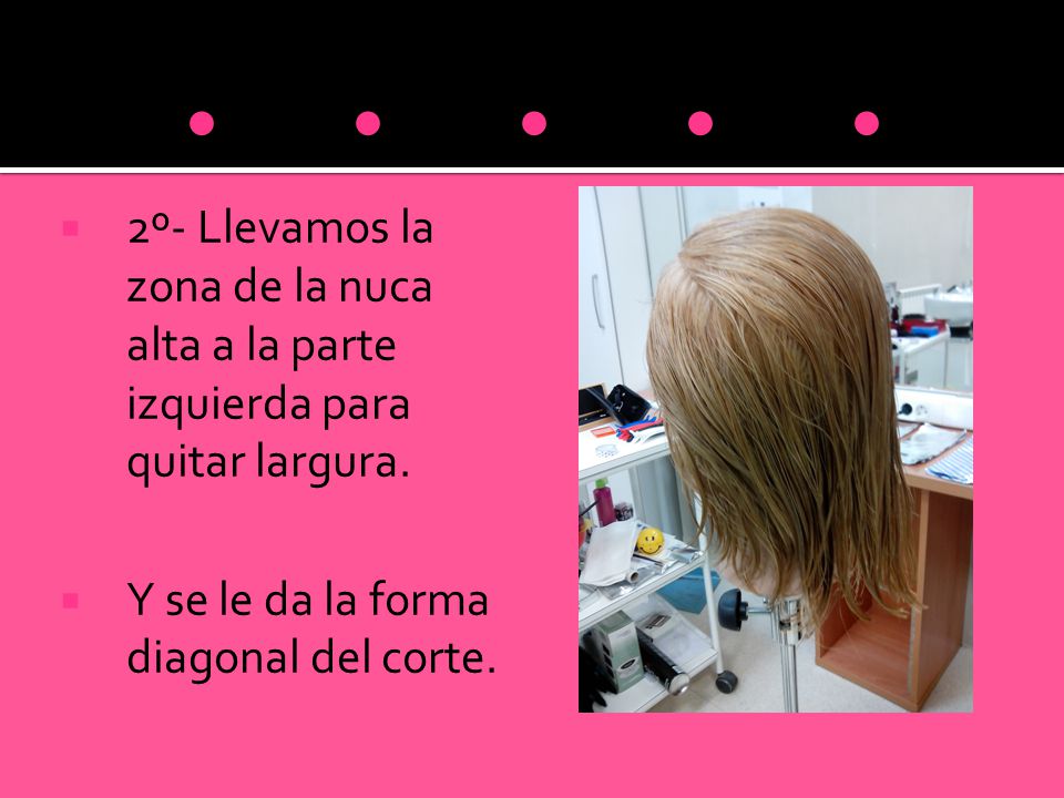 º- Llevamos la zona de la nuca alta a la parte izquierda para quitar largura.