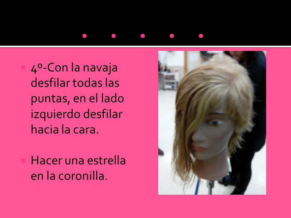 º-Con la navaja desfilar todas las puntas, en el lado izquierdo desfilar hacia la cara.