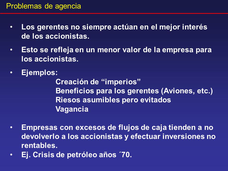 Problemas de agencia Los gerentes no siempre actúan en el mejor interés de los accionistas.