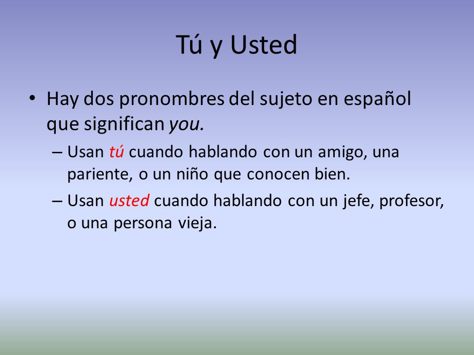 Tú y Usted Hay dos pronombres del sujeto en español que significan you.