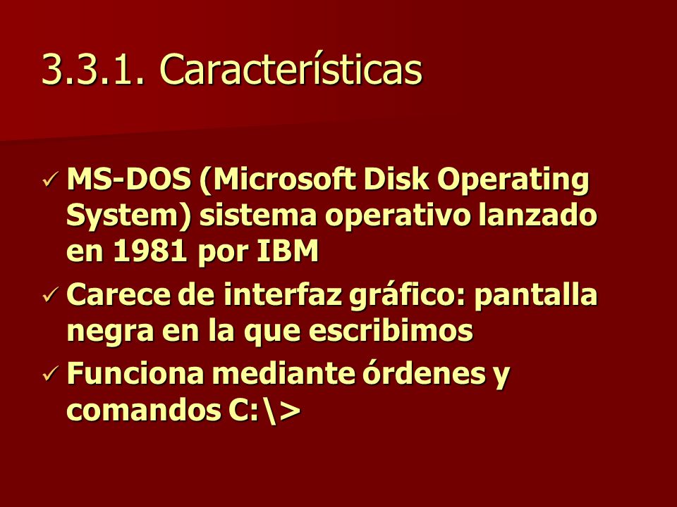 Características MS-DOS (Microsoft Disk Operating System) sistema operativo lanzado en 1981 por IBM.