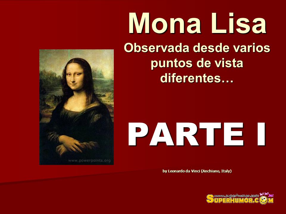 Mona Lisa Observada desde varios puntos de vista diferentes… PARTE I by Leonardo da Vinci (Anchiano, Italy)
