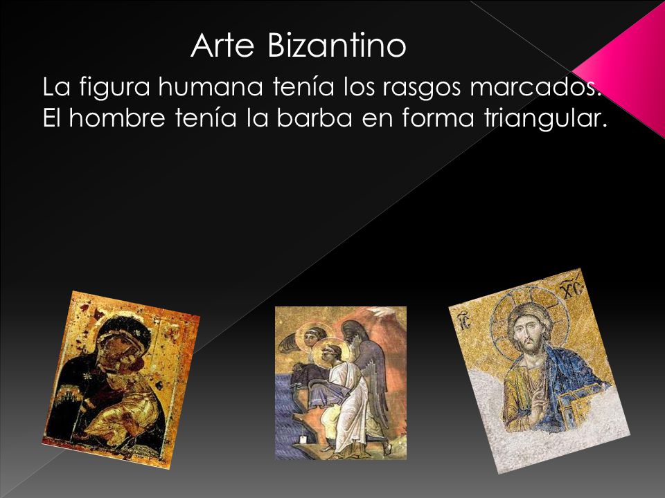 Arte Bizantino La figura humana tenía los rasgos marcados.