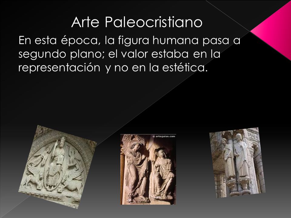 Arte Paleocristiano En esta época, la figura humana pasa a segundo plano; el valor estaba en la representación y no en la estética.