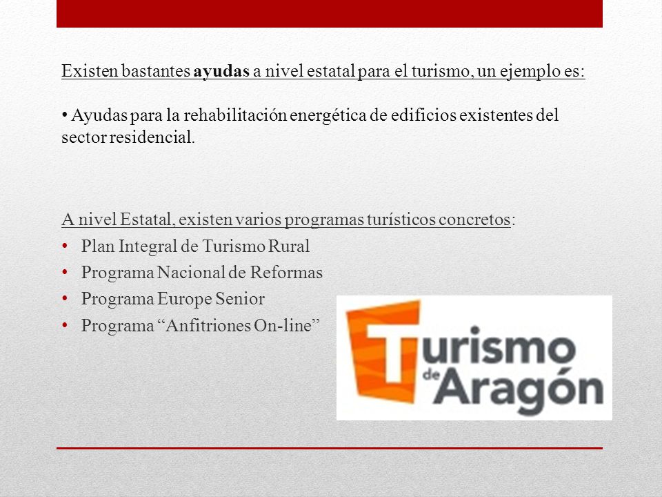 Existen bastantes ayudas a nivel estatal para el turismo, un ejemplo es: