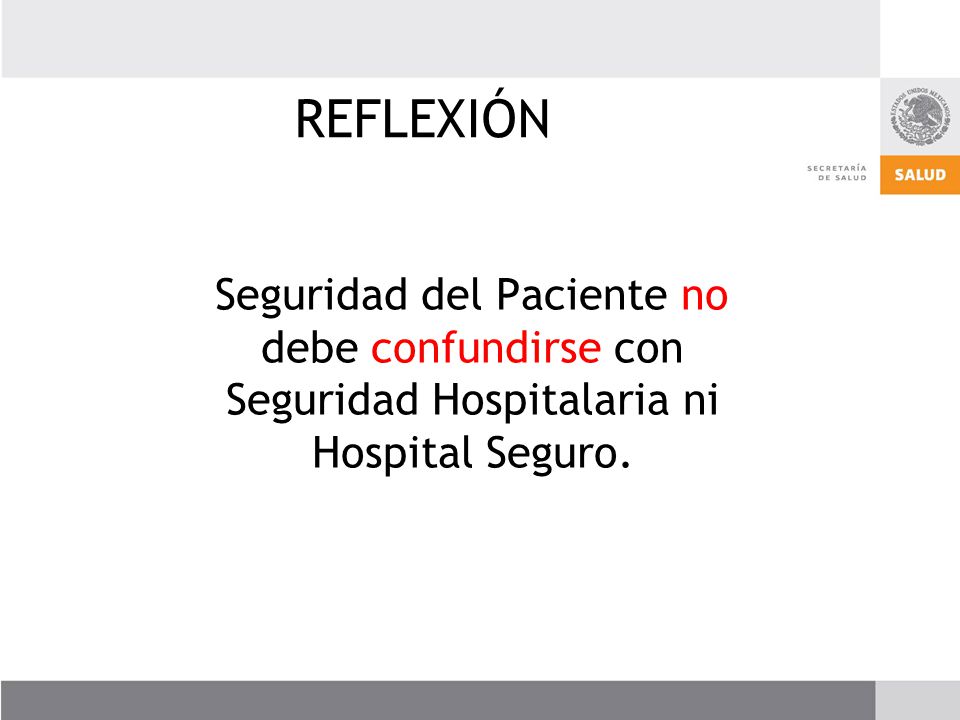 REFLEXIÓN Seguridad del Paciente no debe confundirse con Seguridad Hospitalaria ni Hospital Seguro.