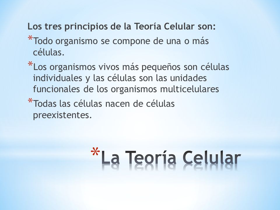 La Teoría Celular Los tres principios de la Teoría Celular son:
