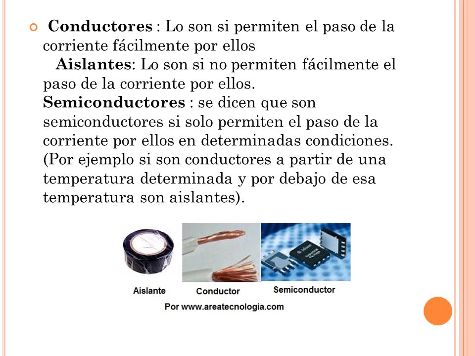 Conductores : Lo son si permiten el paso de la corriente fácilmente por ellos Aislantes: Lo son si no permiten fácilmente el paso de la corriente por ellos.