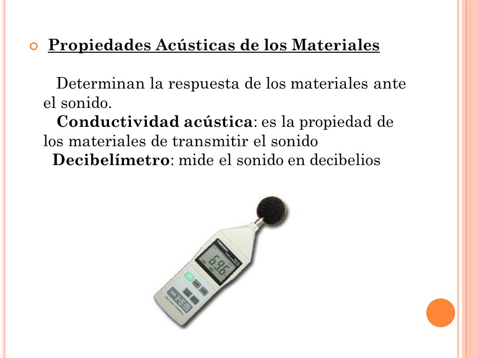Propiedades Acústicas de los Materiales Determinan la respuesta de los materiales ante el sonido.