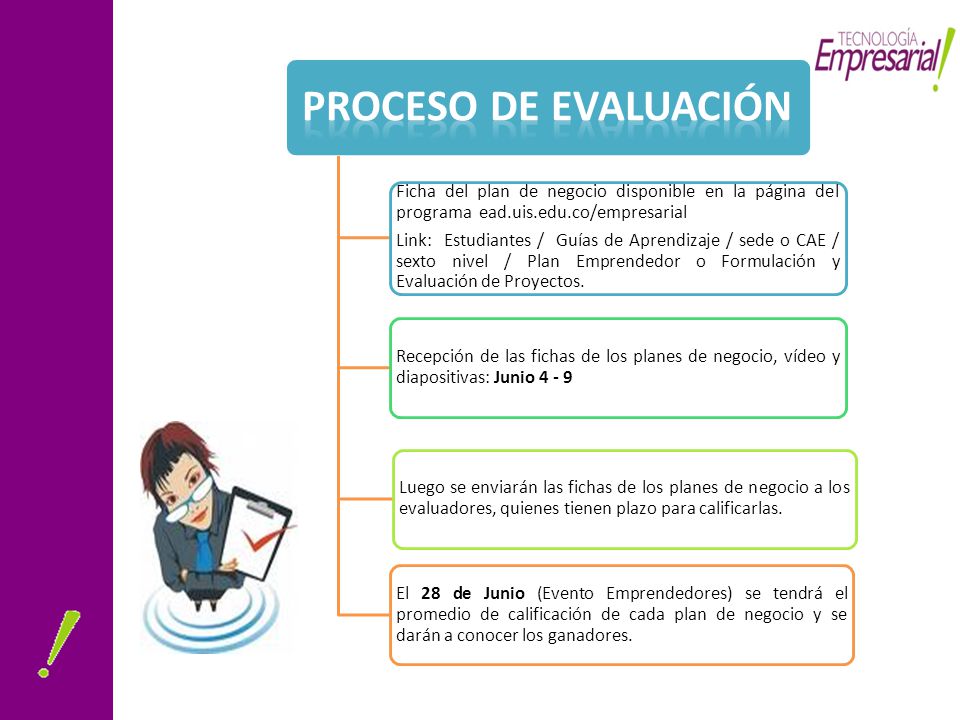 Proceso de evaluación Ficha del plan de negocio disponible en la página del programa ead.uis.edu.co/empresarial.