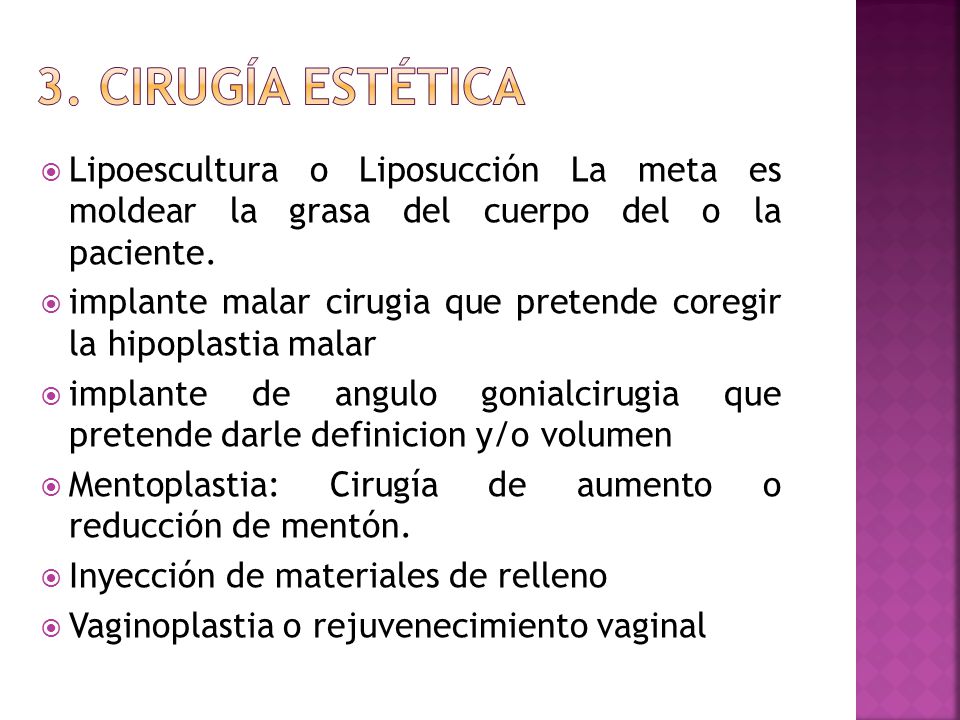 3. Cirugía Estética Lipoescultura o Liposucción La meta es moldear la grasa del cuerpo del o la paciente.