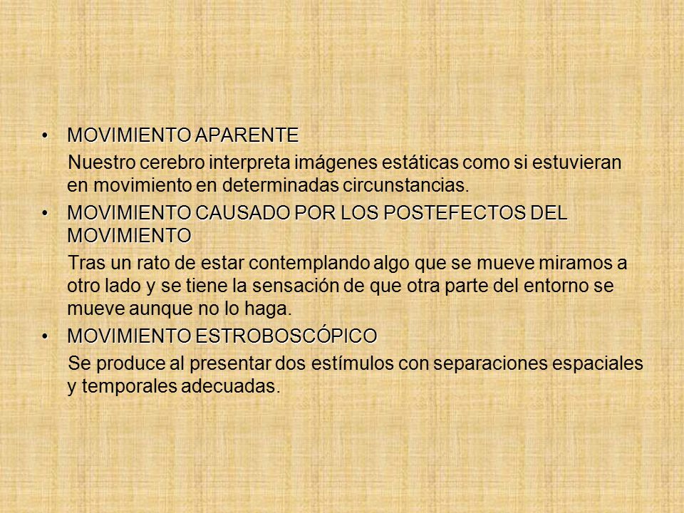 MOVIMIENTO APARENTE Nuestro cerebro interpreta imágenes estáticas como si estuvieran en movimiento en determinadas circunstancias.