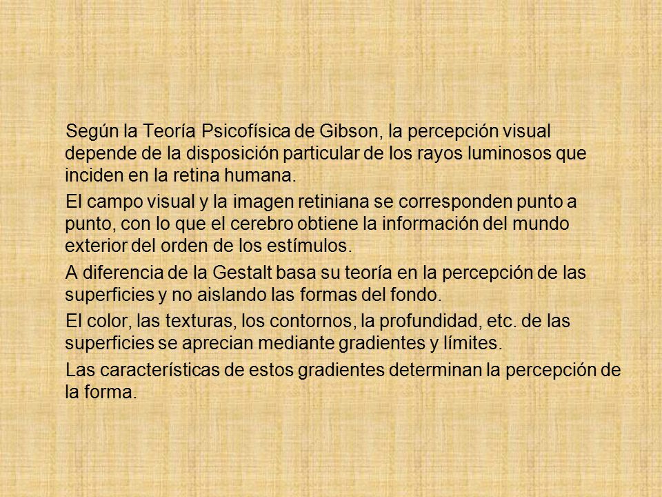 Según la Teoría Psicofísica de Gibson, la percepción visual depende de la disposición particular de los rayos luminosos que inciden en la retina humana.