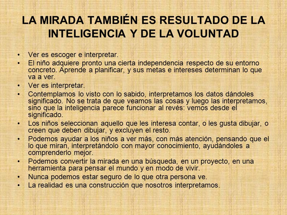 LA MIRADA TAMBIÉN ES RESULTADO DE LA INTELIGENCIA Y DE LA VOLUNTAD
