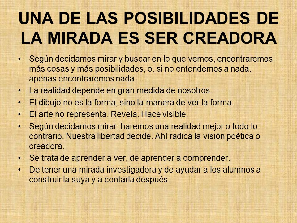 UNA DE LAS POSIBILIDADES DE LA MIRADA ES SER CREADORA