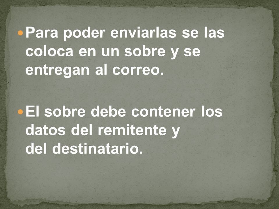 Para poder enviarlas se las coloca en un sobre y se entregan al correo.