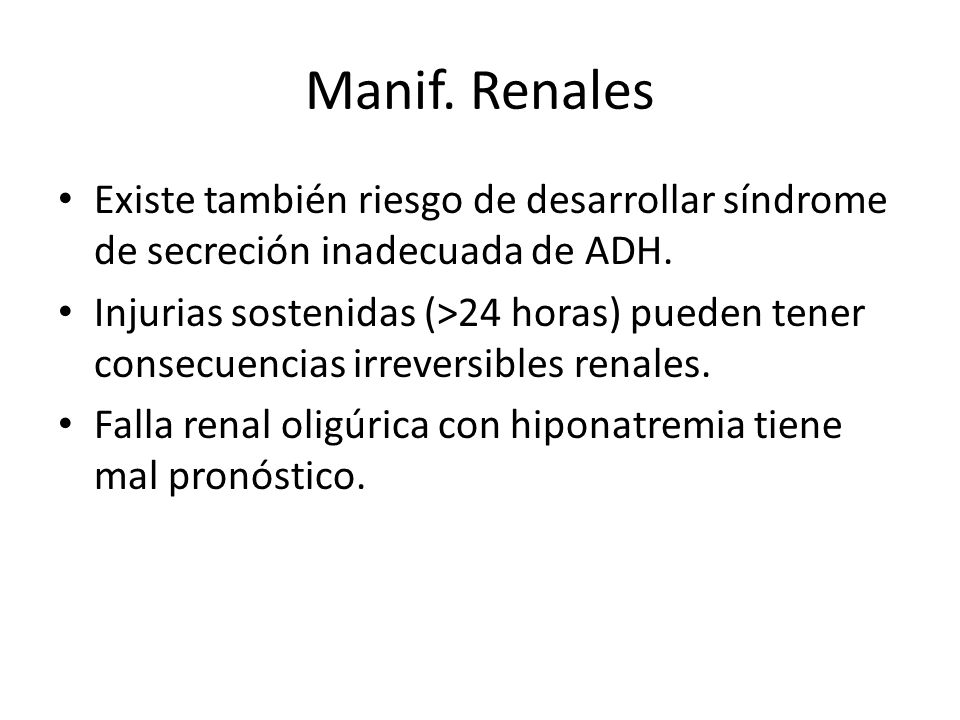 Manif. Renales Existe también riesgo de desarrollar síndrome de secreción inadecuada de ADH.