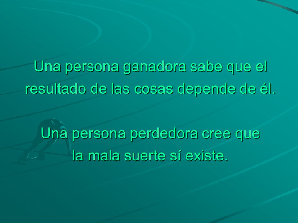 Una persona ganadora sabe que el resultado de las cosas depende de él.