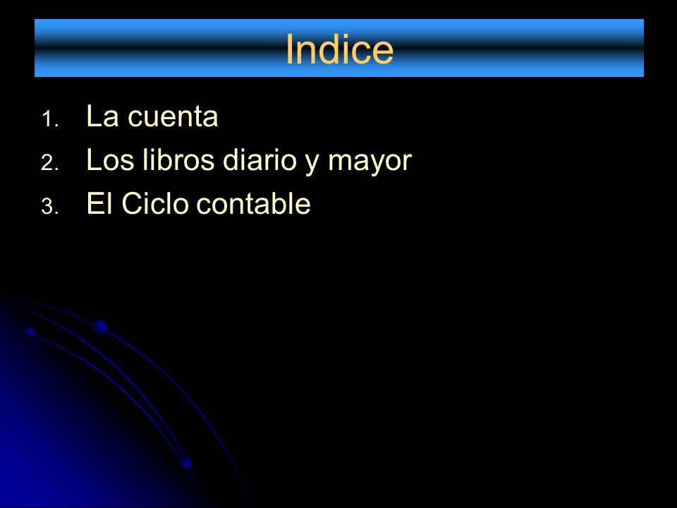 Indice La cuenta Los libros diario y mayor El Ciclo contable