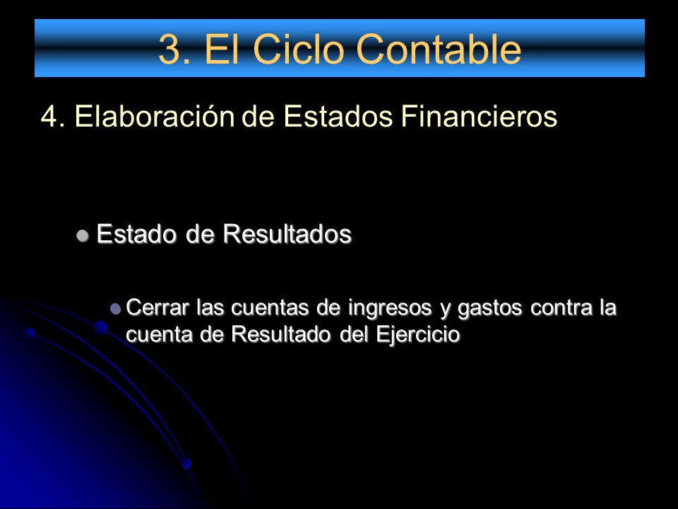 3. El Ciclo Contable 4. Elaboración de Estados Financieros