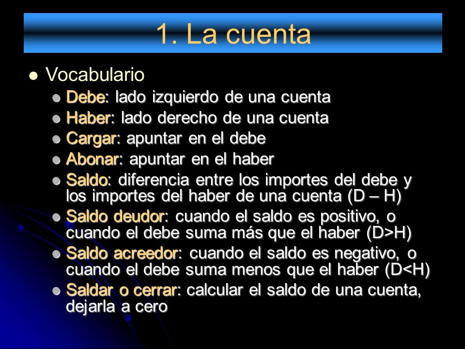 1. La cuenta Vocabulario Debe: lado izquierdo de una cuenta