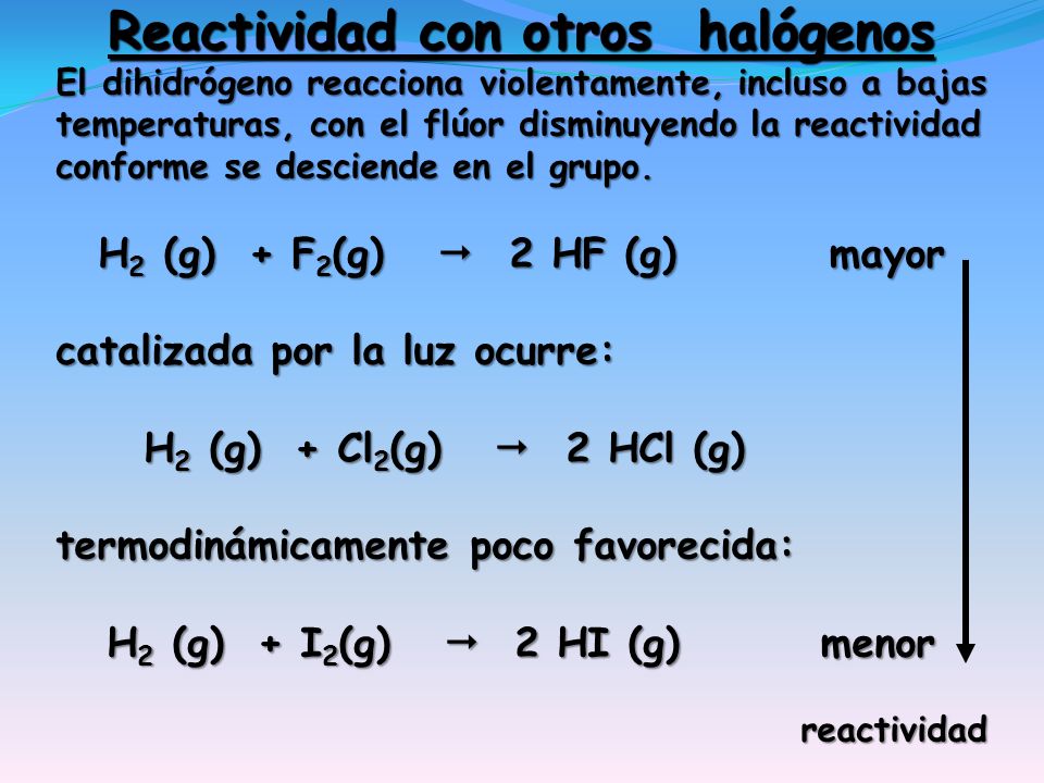 H2 (g) + F2(g)  2 HF (g) mayor H2 (g) + I2(g)  2 HI (g) menor