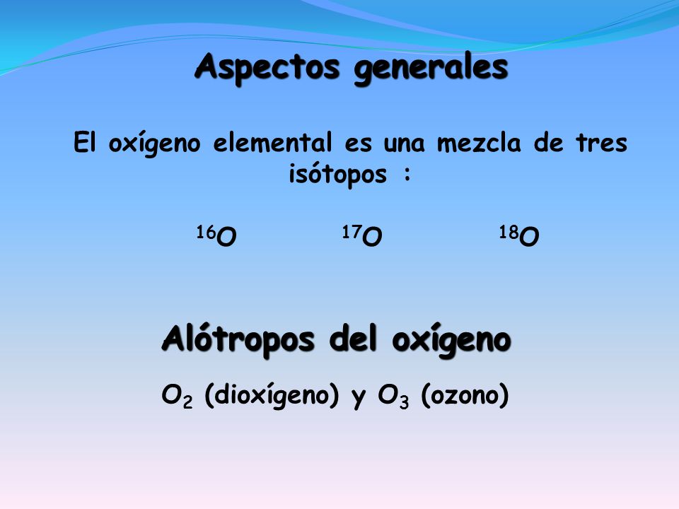 El oxígeno elemental es una mezcla de tres isótopos :