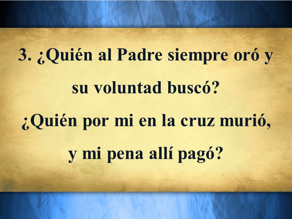 3. ¿Quién al Padre siempre oró y su voluntad buscó