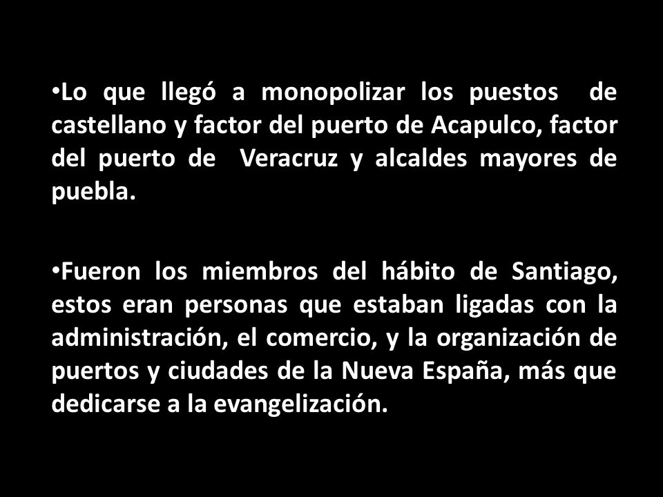 Lo que llegó a monopolizar los puestos de castellano y factor del puerto de Acapulco, factor del puerto de Veracruz y alcaldes mayores de puebla.