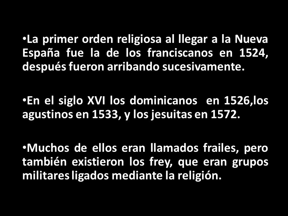 La primer orden religiosa al llegar a la Nueva España fue la de los franciscanos en 1524, después fueron arribando sucesivamente.