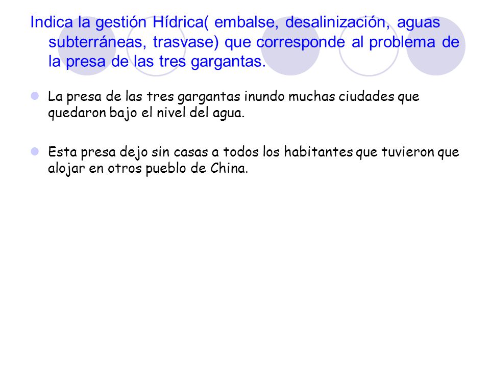 Indica la gestión Hídrica( embalse, desalinización, aguas subterráneas, trasvase) que corresponde al problema de la presa de las tres gargantas.