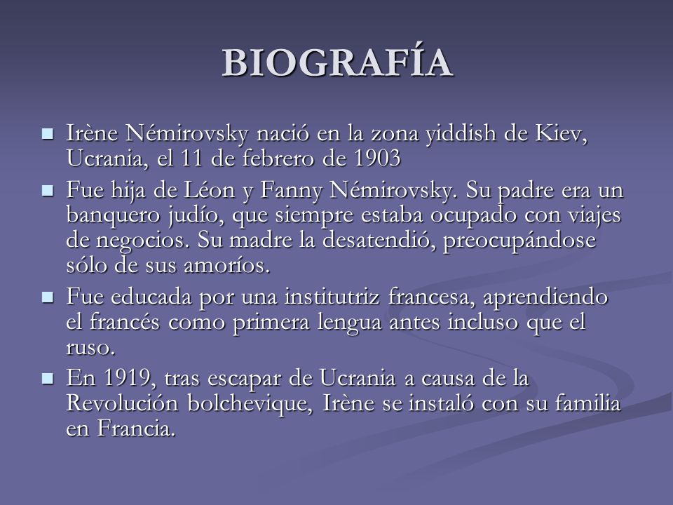 BIOGRAFÍA Irène Némirovsky nació en la zona yiddish de Kiev, Ucrania, el 11 de febrero de