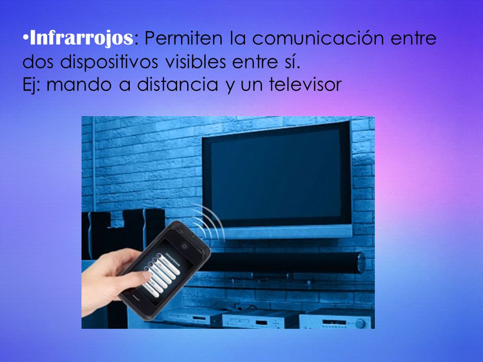 Infrarrojos: Permiten la comunicación entre dos dispositivos visibles entre sí.